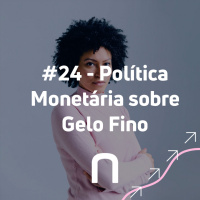 #24 - Política Monetária sobre Gelo Fino - Parte #1 - Necton