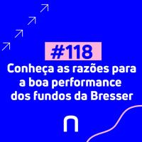 #118 - Conheça as razões para a boa performance dos fundos da Bresser