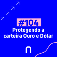 #104 - Protegendo a carteira Ouro e Dólar - Necton