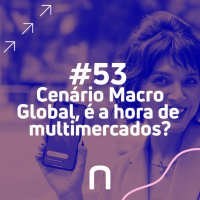 #53 - Cenário Macro Global, é a hora de multimercados?- Necton e BTG