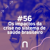 #56 - Os impactos da crise no sistema de saúde brasileiro - Necton