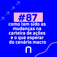 #87 - Como tem sido as mudanças na carteira de ações e o que esperar do cenário macro | Necton