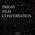 Friday Film Conversation