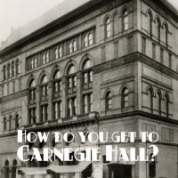 How Do You Get To Carnegie Hall? | Part 3