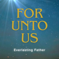 For Unto Us | Everlasting Father
