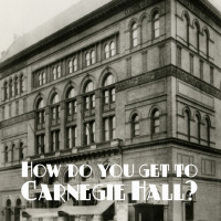 How Do You Get To Carnegie Hall? | Part 2
