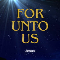 For Unto Us | Jesus