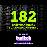 Gacetilla Lúdica y Unboxing Nocturno - LL Podcast 182