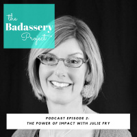 EP 2: The Power of Impact with Julie Fry