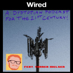 Wired: A Dystopian Podcast For The 21st Century