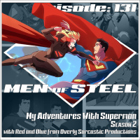 Episode 131 - My Adventures with Superman Season 2 with Red and Blue from Overly Sarcastic Productions