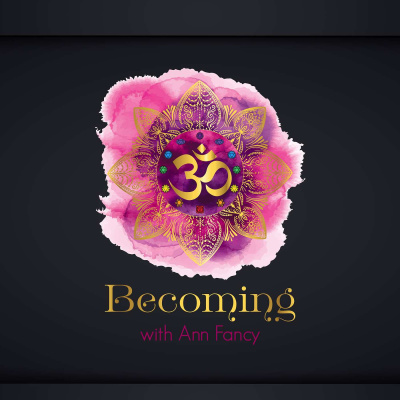 Becoming With Ann Fancy