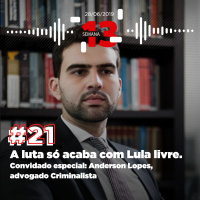 21: A Luta Só Acaba com #LulaLivre