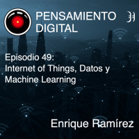 Episodio 49: Internet of Things, Datos y Machine Learning, con Enrique Ramírez