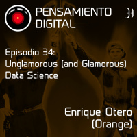 Episodio 34. Unglamorous (and Glamorous) Data Science, con Enrique Otero, de Orange España