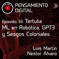 Episodio 33. Tertulia: Machine Learning en Robótica, GPT3 y Sesgos Coloniales