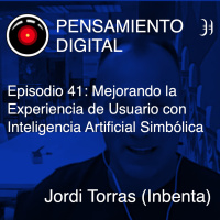 Episodio 41: Mejorando la experiencia de usuario con Inteligencia Artificial Simbólica, con Jordi Torras