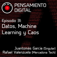 Episodio 31. Datos, Machine Learning y Caos, con Juantomás García (Sngular) y Rafael Valenzuela (Mercadona Tech).