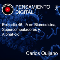 Episodio 45: IA en Biomedicina, Supercomputadores y AlphaFold, con Carlos Quijano