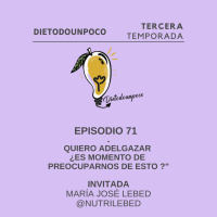 #71 T3 E 25 - Quiero adelgazar. ¿Es momento de preocuparme de eso?