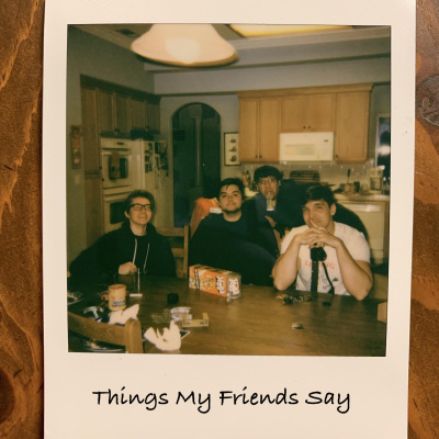 Things My Friends Say