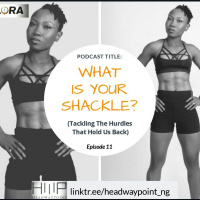 EP11: What Is Your Shackle? (Tackling The Hurdles That Hold Us Back)