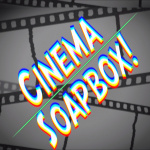 Cinema Soapbox