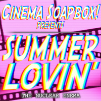 SUMMER LOVIN: The Nuclear Enema