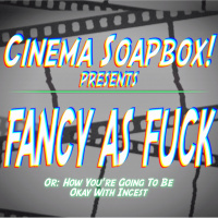 FANCY AS FUCK, Or: How Youre Going To Be Okay With Incest