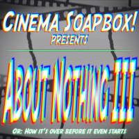 ABOUT NOTHING III, Or: How Its Over Before It Even Starts