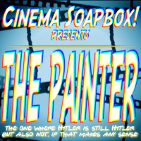 THE PAINTER: The One Where Hitler Is Still Hitler, But Also Not, If That Makes Any Sense