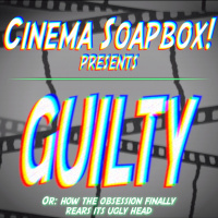 GUILTY, Or: How The Obsession Finally Rears Its Ugly Head