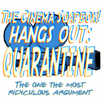 QUARANTINE PT V: The One With The Most Ridiculous Argument