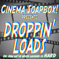 DROPPIN LOADS, Or: How Weve Never Laughed So HARD