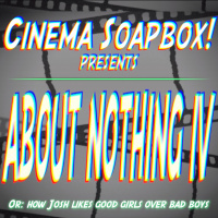 ABOUT NOTHING IV, Or: How Josh Likes Good Girls Over Bad Boys