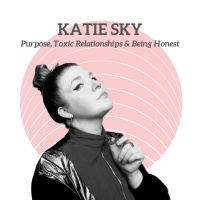 Katie Sky - Purpose, Toxic Relationships amp Being Honest