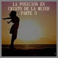 La posición en Cristo de la Mujer 3