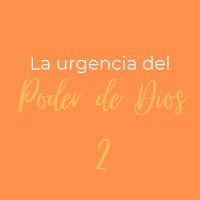 LA URGENCIA DEL PODER DE DIOS 2