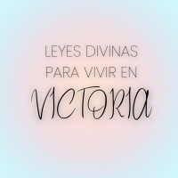 LEYES DIVINAS PARA VIVIR EN VICTORIA