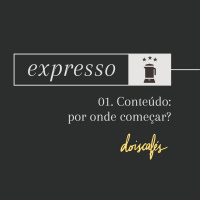 expresso | 01 | Conteúdo: por onde começar?