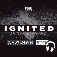 RD 2 Ignited How bad do you want to live for Jesus Romans 7:15