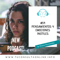 #54 Pensamientos y Emociones Inútiles. Sácalos de tu Cabeza