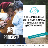 #48 Crianza Feliz. Entrevista a Maria Fernanda Barrios de @motivamamas