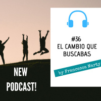 #36 El cambio que buscabas