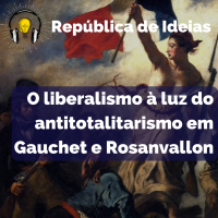 #088 O liberalismo à luz do antitotalitarismo em Gauchet e Rosanvallon