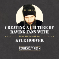 EP6: Creating a Culture of Raving Fans With Kyle Hoover of Ezra Zion Cigar Co