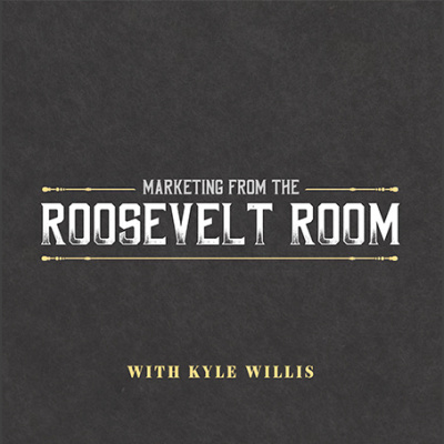 Marketing From The Roosevelt Room