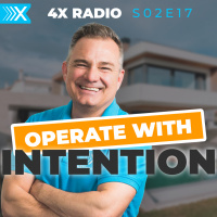 4XF S02E17: Operate with INTENTION as a real estate professional