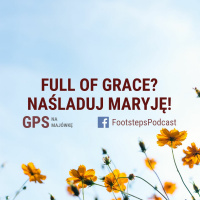 Full Of Grace? Naśladuj Maryję!