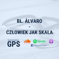 60. Bł. Alvaro - człowiek jak skała [MKW]